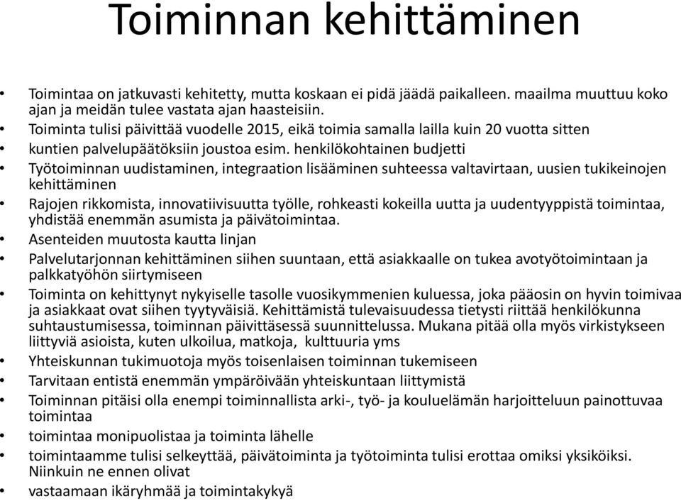 henkilökohtainen budjetti Työtoiminnan uudistaminen, integraation lisääminen suhteessa valtavirtaan, uusien tukikeinojen kehittäminen Rajojen rikkomista, innovatiivisuutta työlle, rohkeasti kokeilla