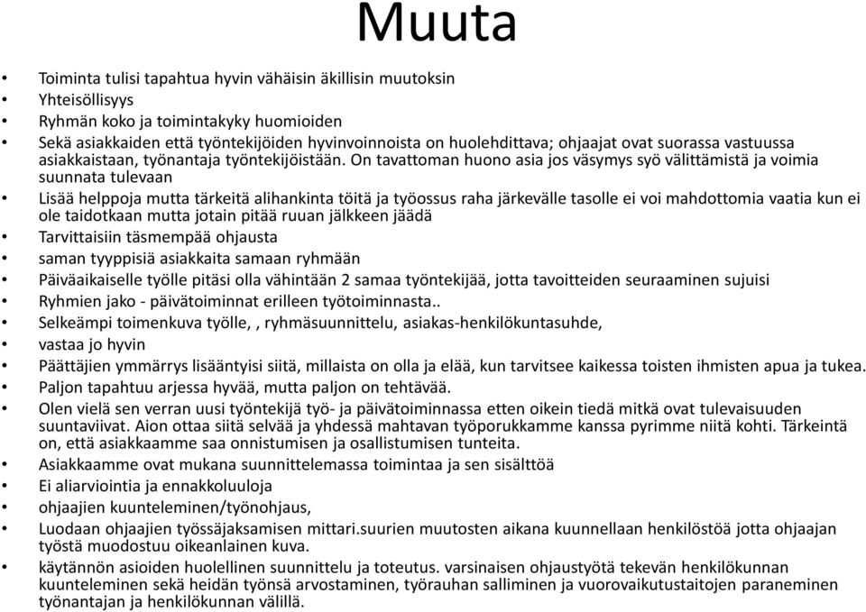 On tavattoman huono asia jos väsymys syö välittämistä ja voimia suunnata tulevaan Lisää helppoja mutta tärkeitä alihankinta töitä ja työossus raha järkevälle tasolle ei voi mahdottomia vaatia kun ei