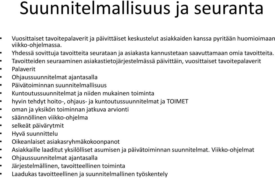 Tavoitteiden seuraaminen asiakastietojärjestelmässä päivittäin, vuosittaiset tavoitepalaverit Palaverit Ohjaussuunnitelmat ajantasalla Päivätoiminnan suunnitelmallisuus Kuntoutussuunnitelmat ja