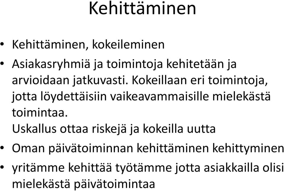 Kokeillaan eri toimintoja, jotta löydettäisiin vaikeavammaisille mielekästä toimintaa.