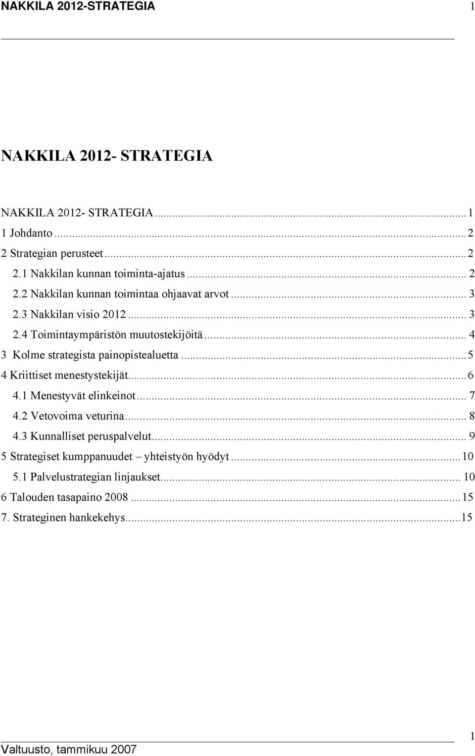 .. 4 3 Kolme strategista painopistealuetta...5 4 Kriittiset menestystekijät...6 4.1 Menestyvät elinkeinot... 7 4.2 Vetovoima veturina... 8 4.