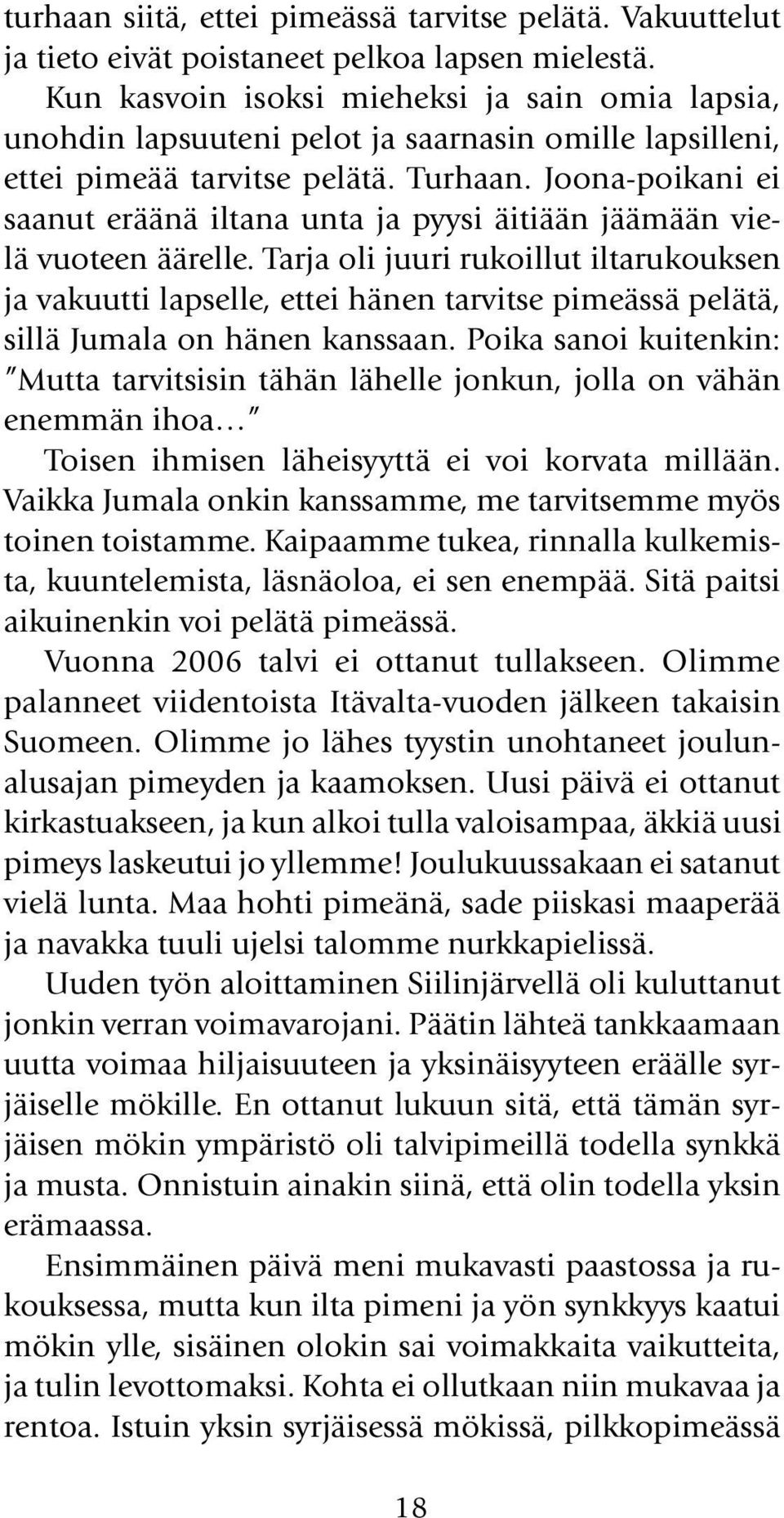 Joona-poikani ei saanut eräänä iltana unta ja pyysi äitiään jäämään vielä vuoteen äärelle.