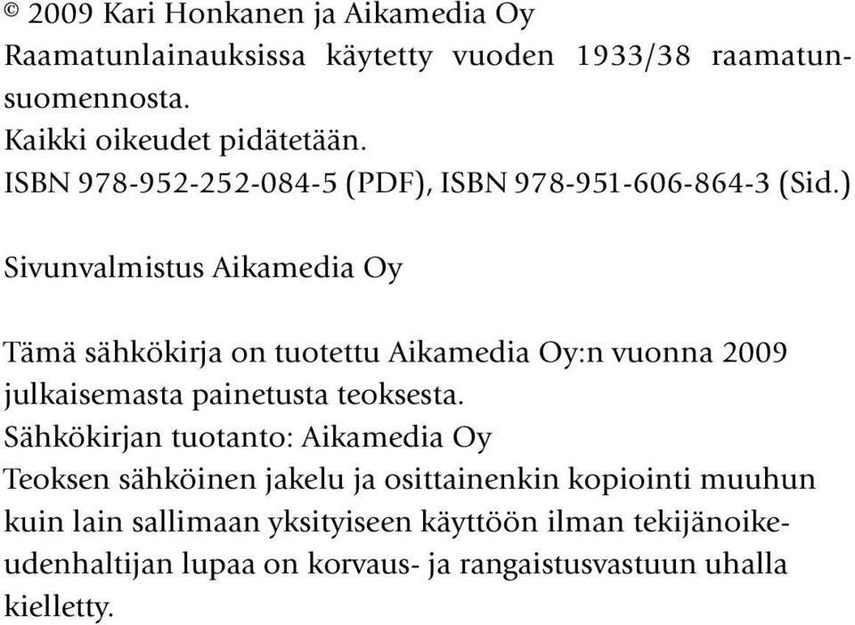 ) Sivunvalmistus Aikamedia Oy Tämä sähkökirja on tuotettu Aikamedia Oy:n vuonna 2009 julkaisemasta painetusta teoksesta.