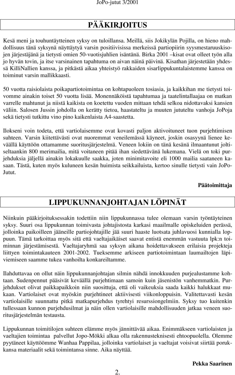 isäntänä. Birka 2001 kisat ovat olleet työn alla jo hyvän tovin, ja itse varsinainen tapahtuma on aivan näinä päivinä.