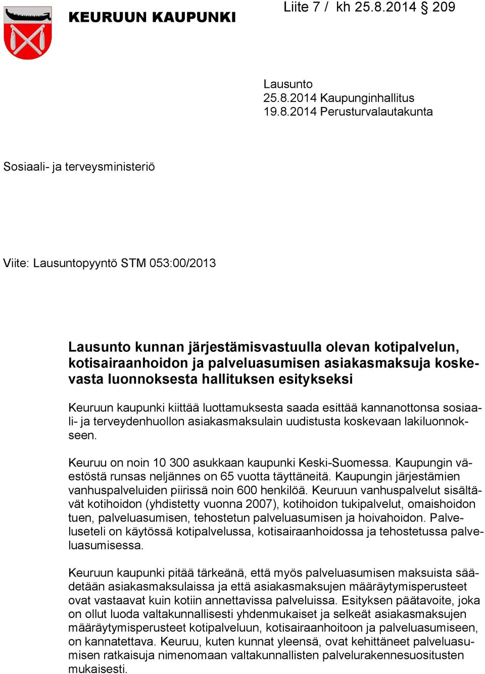 2014 Perusturvalautakunta Sosiaali- ja terveysministeriö Viite: Lausuntopyyntö STM 053:00/2013 Lausunto kunnan järjestämisvastuulla olevan kotipalvelun, kotisairaanhoidon ja palveluasumisen