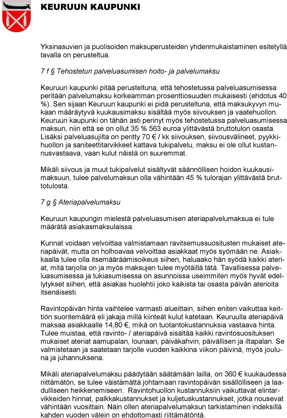 %). Sen sijaan Keuruun kaupunki ei pidä perusteltuna, että maksukyvyn mukaan määräytyvä kuukausimaksu sisältää myös siivouksen ja vaatehuollon.