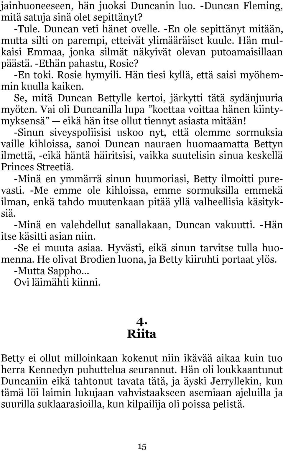 Hän tiesi kyllä, että saisi myöhemmin kuulla kaiken. Se, mitä Duncan Bettylle kertoi, järkytti tätä sydänjuuria myöten.