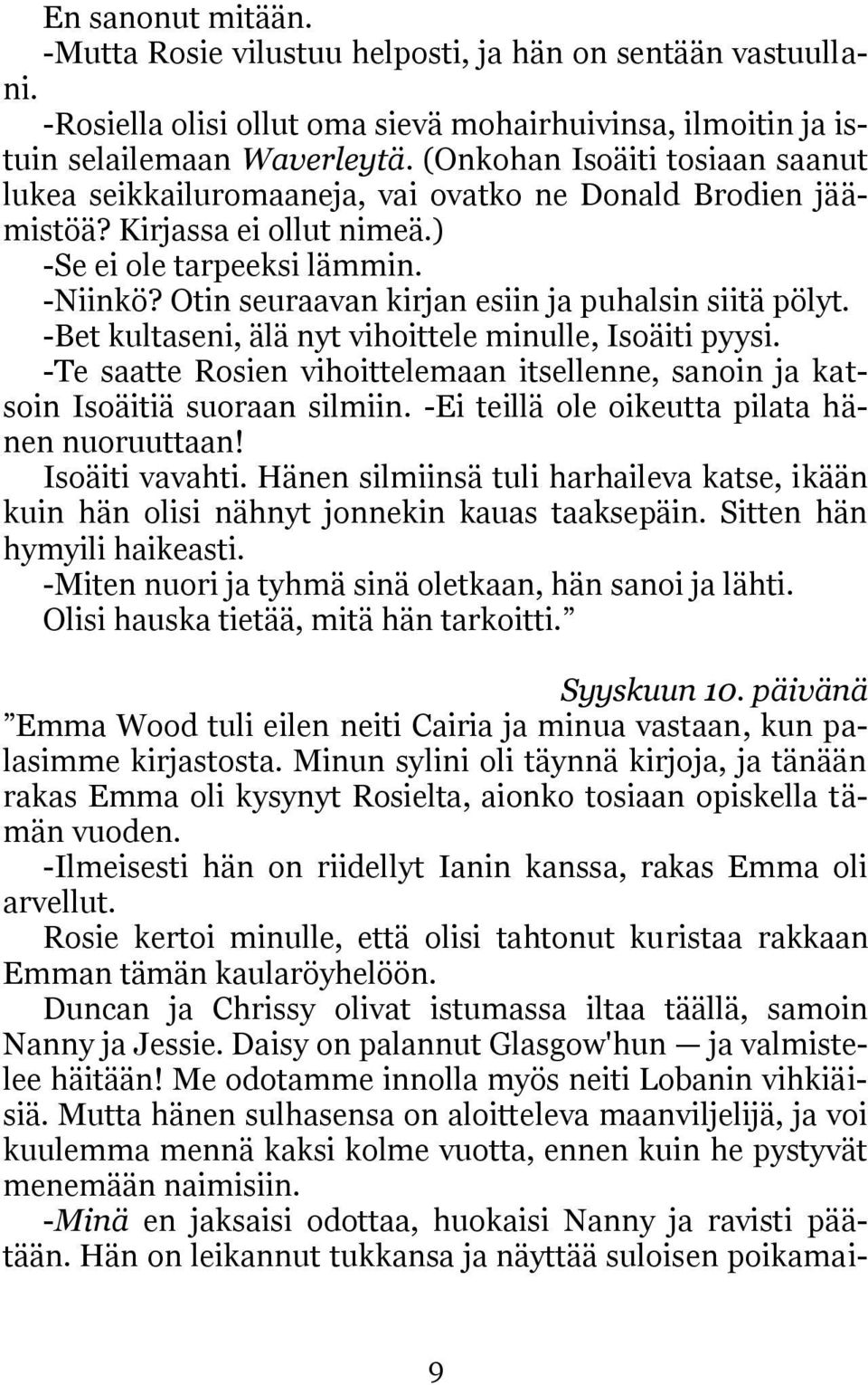 Otin seuraavan kirjan esiin ja puhalsin siitä pölyt. -Bet kultaseni, älä nyt vihoittele minulle, Isoäiti pyysi. -Te saatte Rosien vihoittelemaan itsellenne, sanoin ja katsoin Isoäitiä suoraan silmiin.