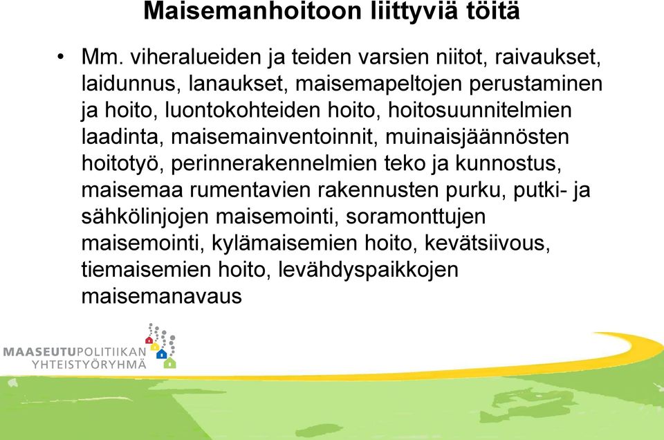 luontokohteiden hoito, hoitosuunnitelmien laadinta, maisemainventoinnit, muinaisjäännösten hoitotyö,