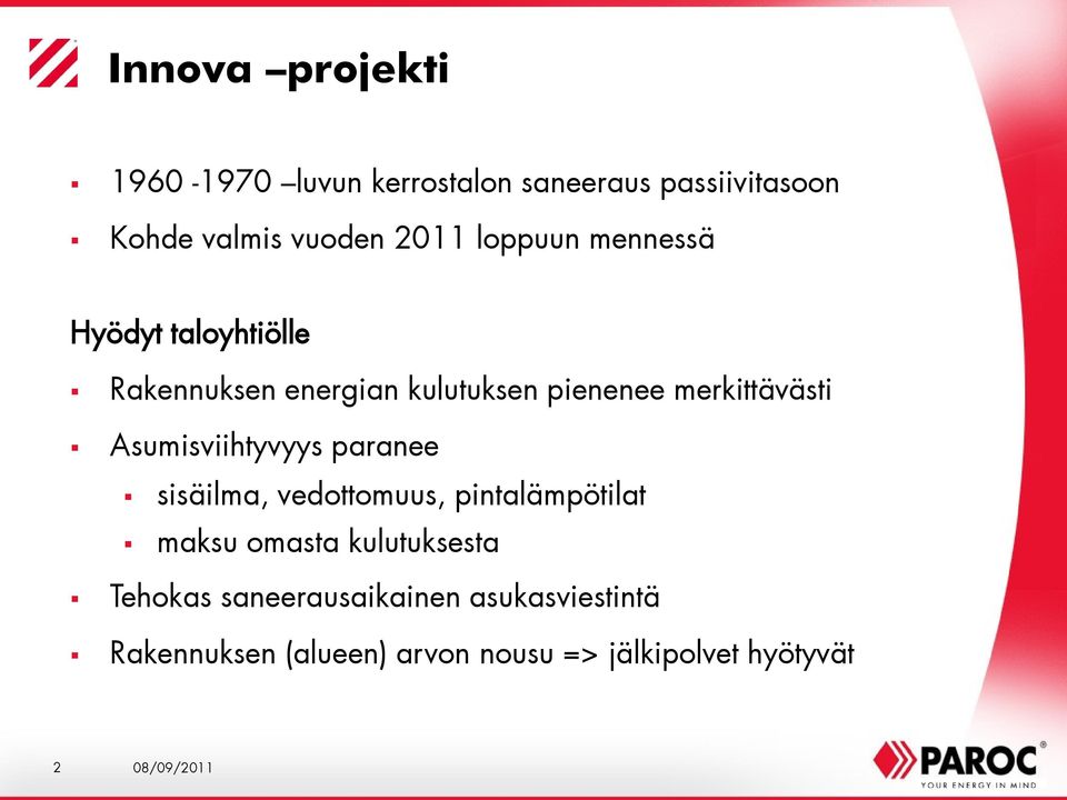 Asumisviihtyvyys paranee sisäilma, vedottomuus, pintalämpötilat maksu omasta kulutuksesta