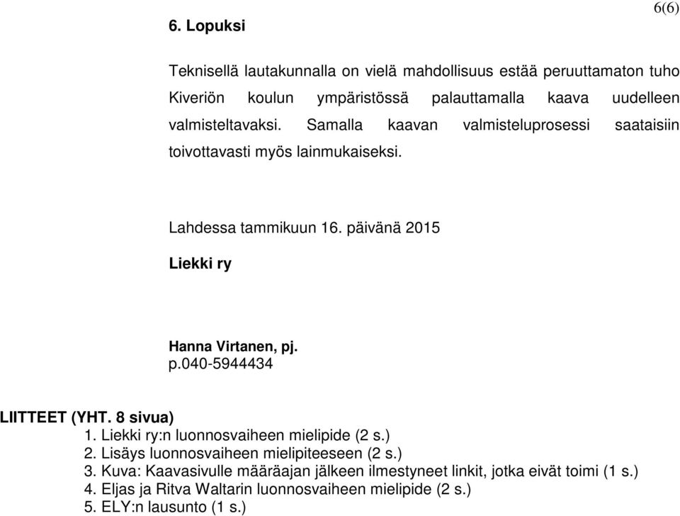 päivänä 2015 Liekki ry Hanna Virtanen, pj. p.040-5944434 LIITTEET (YHT. 8 sivua) 1. Liekki ry:n luonnosvaiheen mielipide (2 s.) 2.