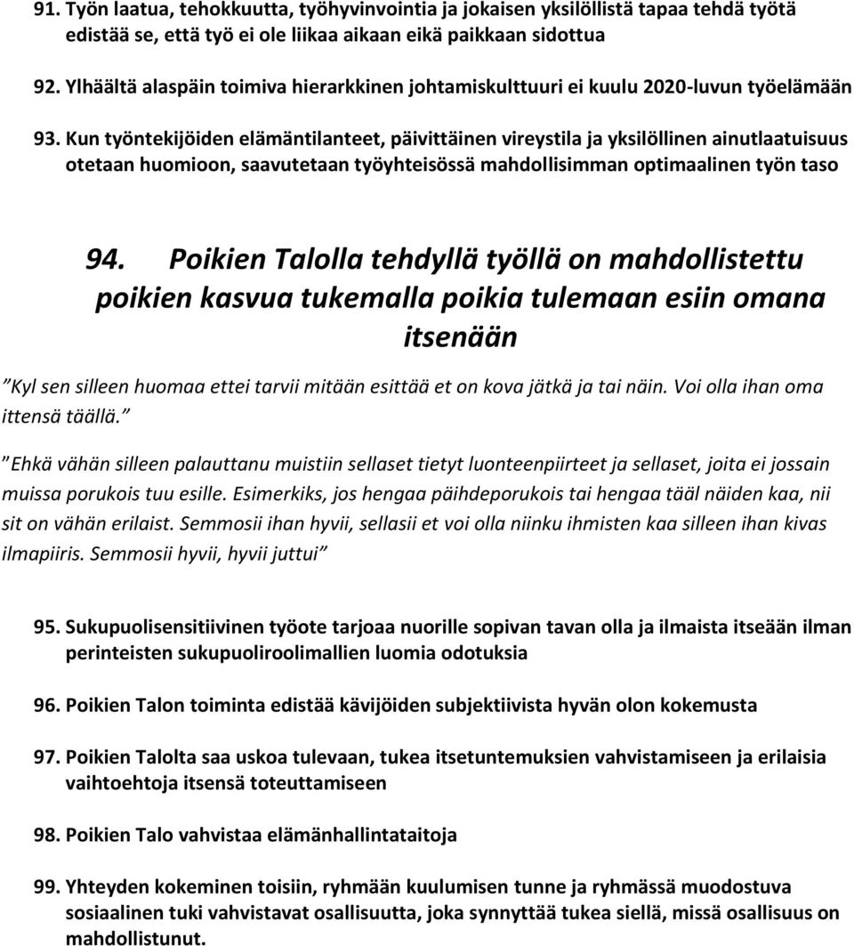 Kun työntekijöiden elämäntilanteet, päivittäinen vireystila ja yksilöllinen ainutlaatuisuus otetaan huomioon, saavutetaan työyhteisössä mahdollisimman optimaalinen työn taso 94.