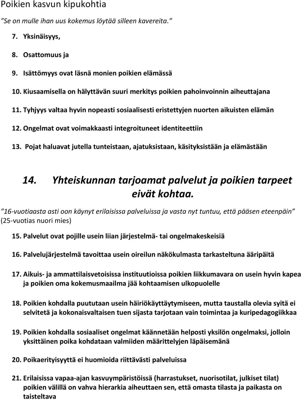 Ongelmat ovat voimakkaasti integroituneet identiteettiin 13. Pojat haluavat jutella tunteistaan, ajatuksistaan, käsityksistään ja elämästään 14.