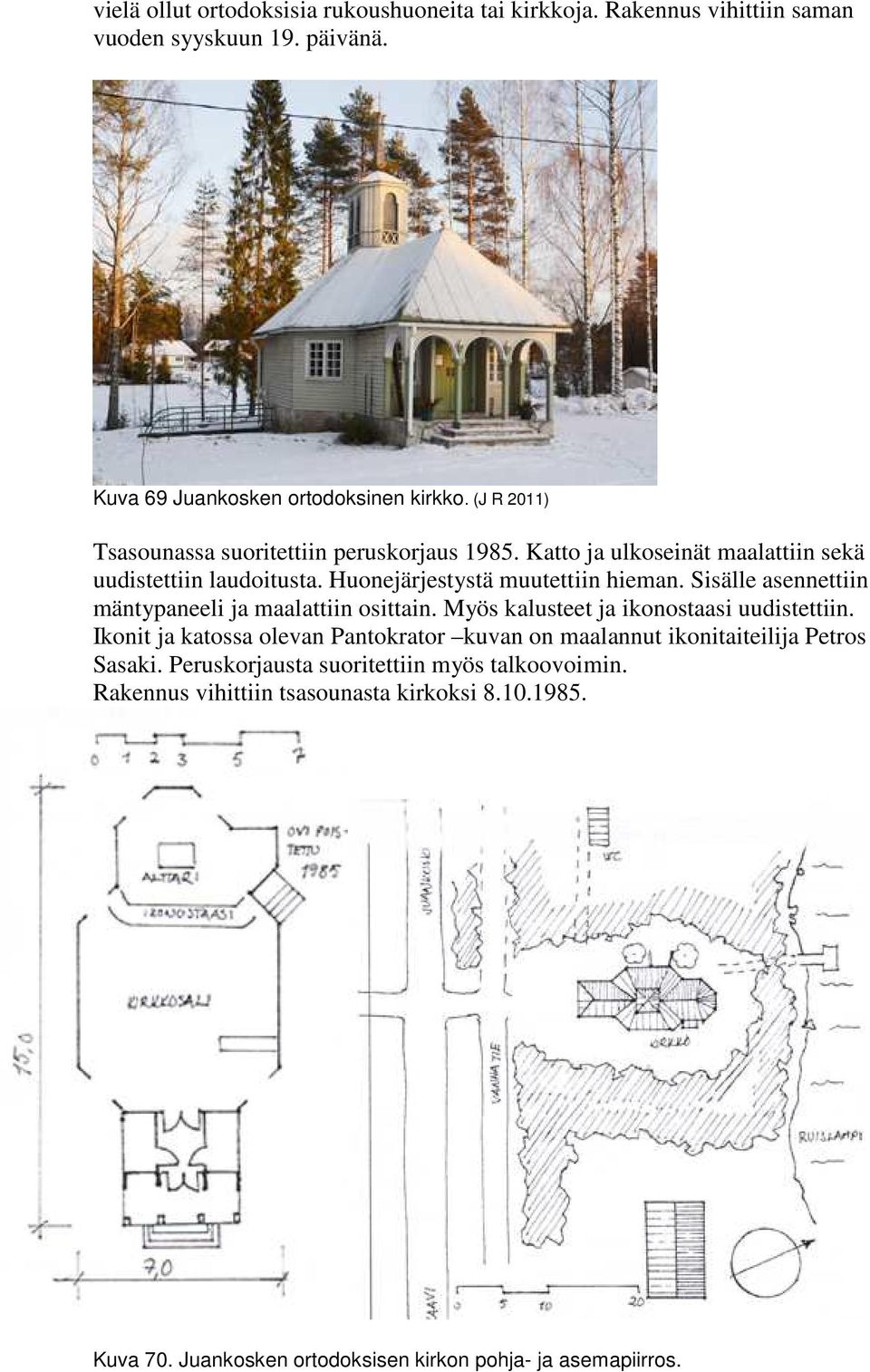 Sisälle asennettiin mäntypaneeli ja maalattiin osittain. Myös kalusteet ja ikonostaasi uudistettiin.
