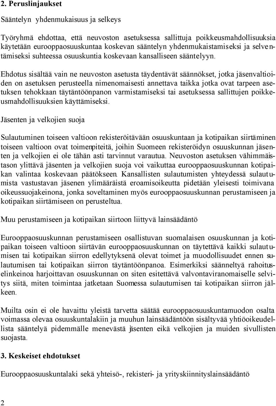 Ehdotus sisältää vain ne neuvoston asetusta täydentävät säännökset, jotka jäsenvaltioiden on asetuksen perusteella nimenomaisesti annettava taikka jotka ovat tarpeen asetuksen tehokkaan