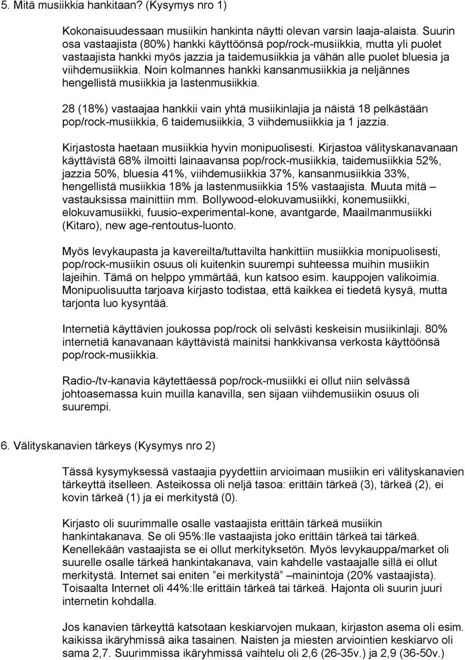 Noin kolmannes hankki kansanmusiikkia ja neljännes hengellistä musiikkia ja lastenmusiikkia.