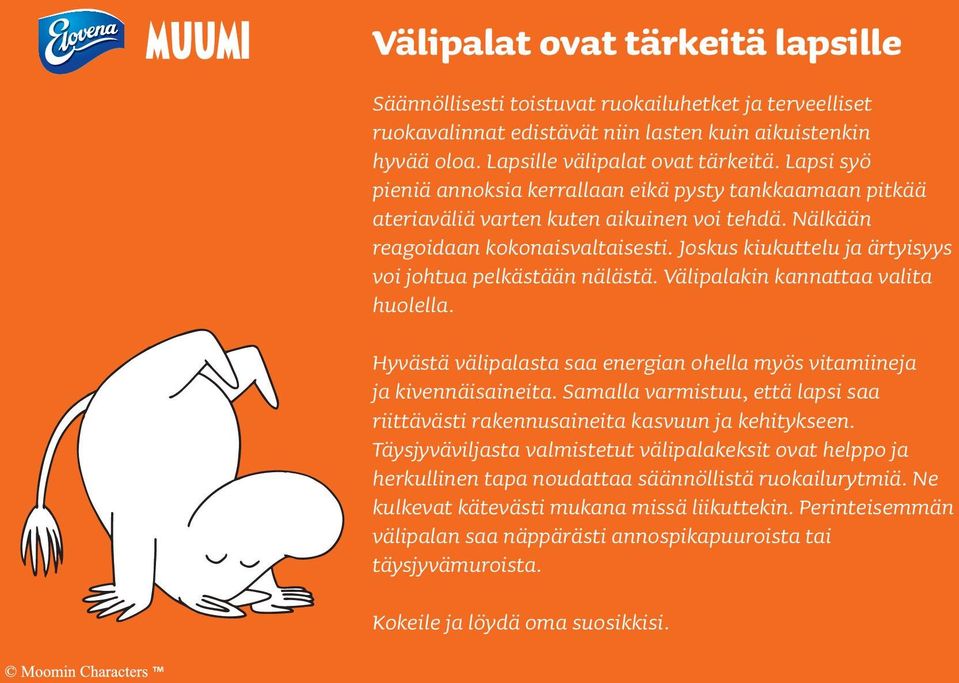 Joskus kiukuttelu ja ärtyisyys voi johtua pelkästään nälästä. Välipalakin kannattaa valita huolella. Hyvästä välipalasta saa energian ohella myös vitamiineja ja kivennäisaineita.