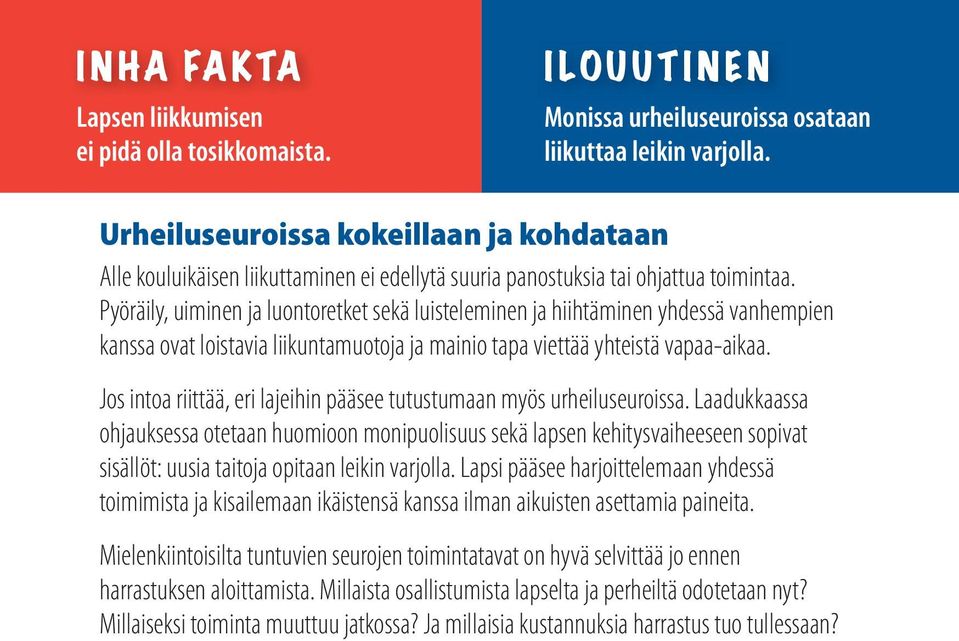 Pyöräily, uiminen ja luontoretket sekä luisteleminen ja hiihtäminen yhdessä vanhempien kanssa ovat loistavia liikuntamuotoja ja mainio tapa viettää yhteistä vapaa-aikaa.