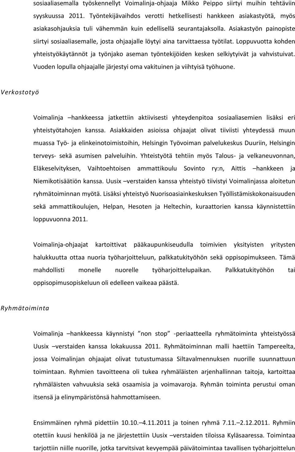 Asiakastyön painopiste siirtyi sosiaaliasemalle, josta ohjaajalle löytyi aina tarvittaessa työtilat.