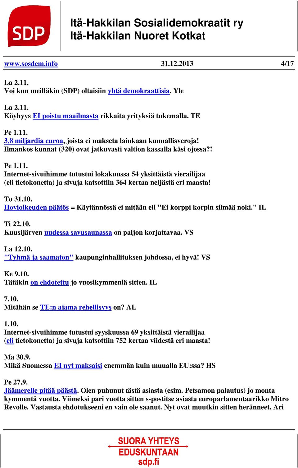 Internet-sivuihimme tutustui lokakuussa 54 yksittäistä vierailijaa (eli tietokonetta) ja sivuja katsottiin 364 kertaa neljästä eri maasta! To 31.10.