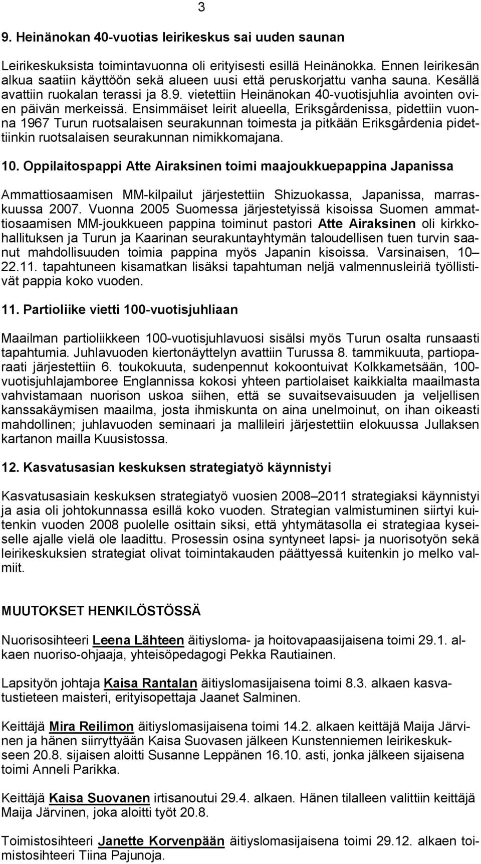 vietettiin Heinänokan 40 vuotisjuhlia avointen ovien päivän merkeissä.