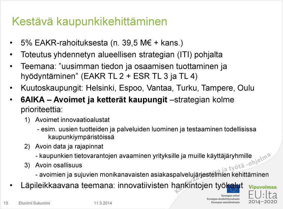 Vantaa, Turku, Tampere, Oulu 6AIKA Avoimet ja ketterät kaupungit strategian kolme prioriteettia: 1) Avoimet innovaatioalustat - esim.