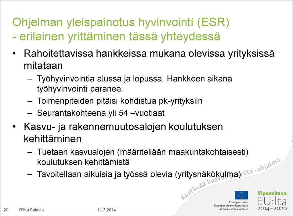 Toimenpiteiden pitäisi kohdistua pk-yrityksiin Seurantakohteena yli 54 vuotiaat Kasvu- ja rakennemuutosalojen koulutuksen