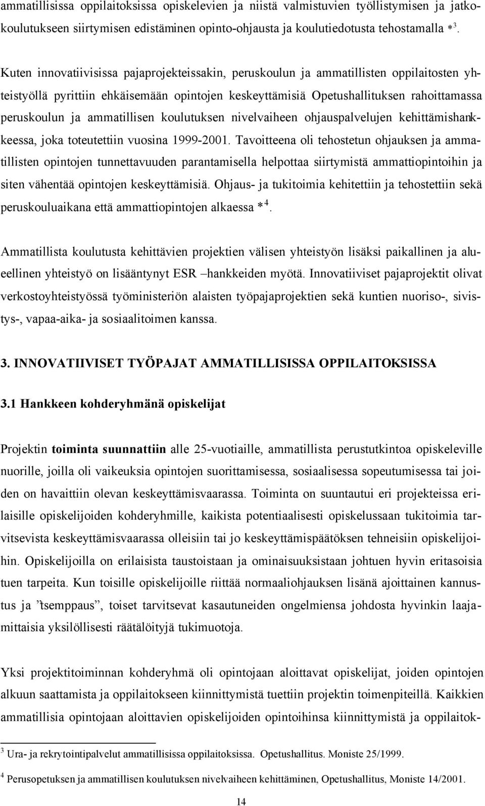 ammatillisen koulutuksen nivelvaiheen ohjauspalvelujen kehittämishankkeessa, joka toteutettiin vuosina 1999-2001.