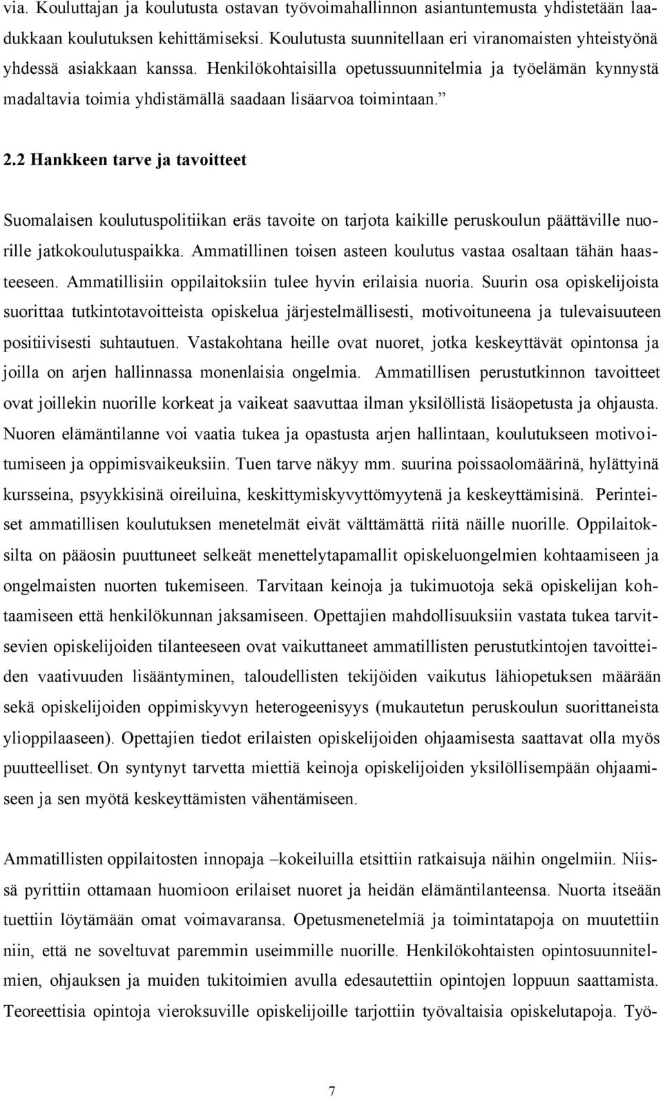 Henkilökohtaisilla opetussuunnitelmia ja työelämän kynnystä madaltavia toimia yhdistämällä saadaan lisäarvoa toimintaan. 2.