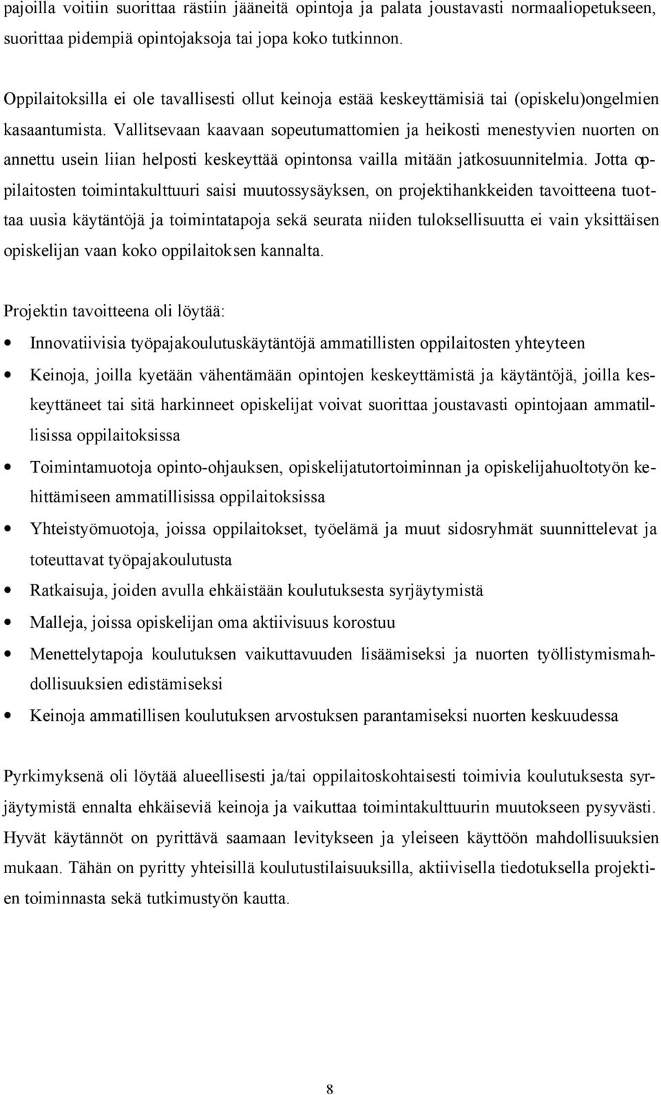 Vallitsevaan kaavaan sopeutumattomien ja heikosti menestyvien nuorten on annettu usein liian helposti keskeyttää opintonsa vailla mitään jatkosuunnitelmia.