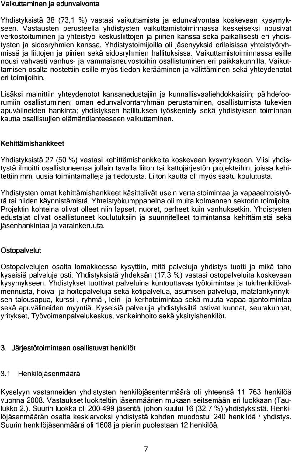 kanssa. Yhdistystoimijoilla oli jäsenyyksiä erilaisissa yhteistyöryhmissä ja liittojen ja piirien sekä sidosryhmien hallituksissa.