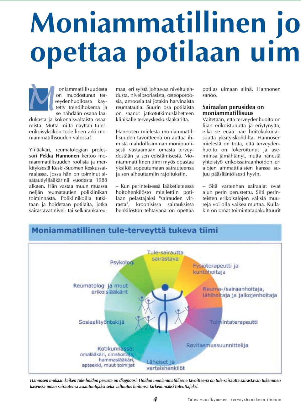 Ylilääkäri, reumatologian professori Pekka Hannonen kertoo moniammatillisuuden roolista ja merkityksestä Keski-Suomen keskussairaalassa, jossa hän on toiminut sisätautiylilääkärinä vuodesta 1988