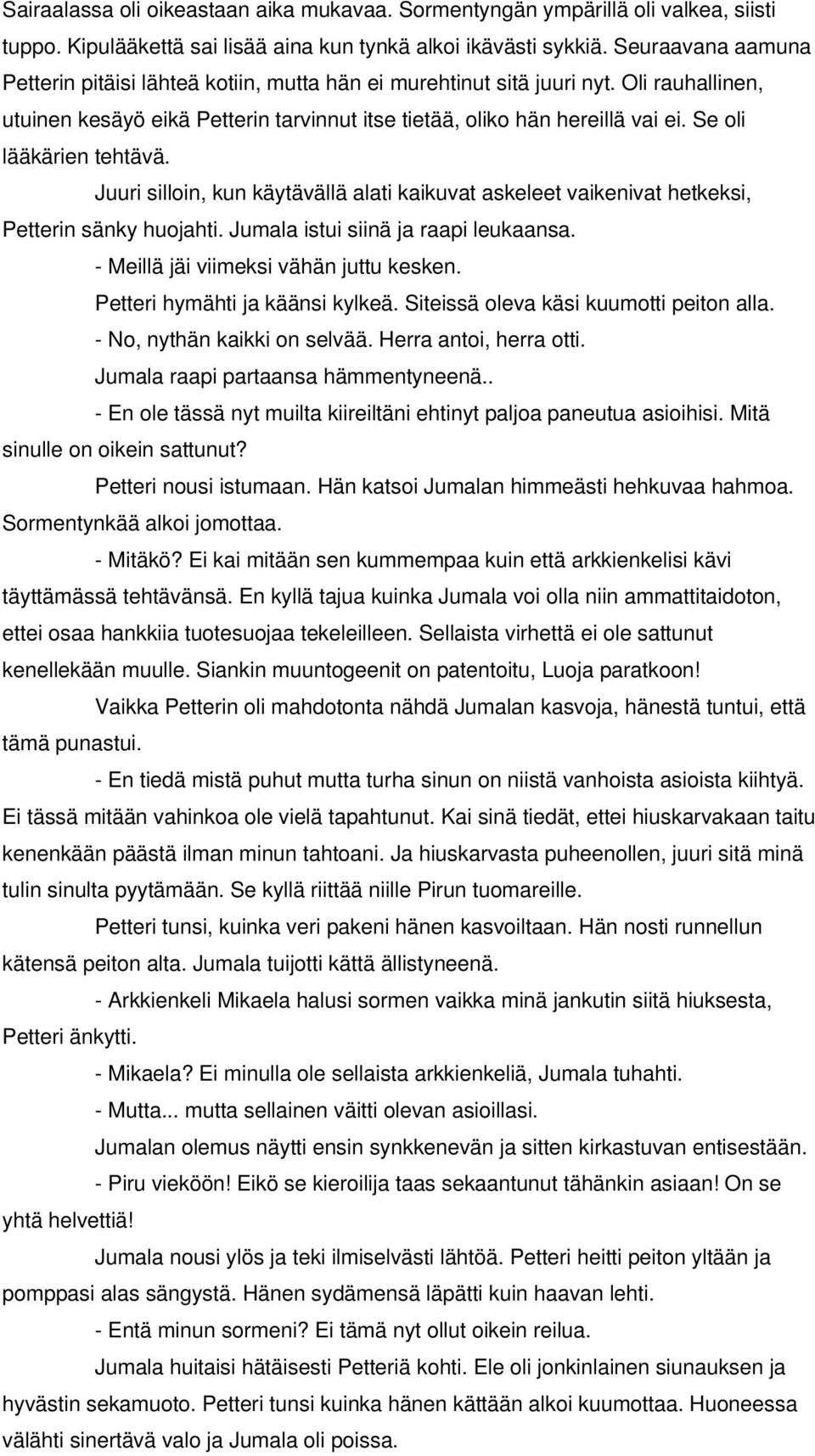 Se oli lääkärien tehtävä. Juuri silloin, kun käytävällä alati kaikuvat askeleet vaikenivat hetkeksi, Petterin sänky huojahti. Jumala istui siinä ja raapi leukaansa.