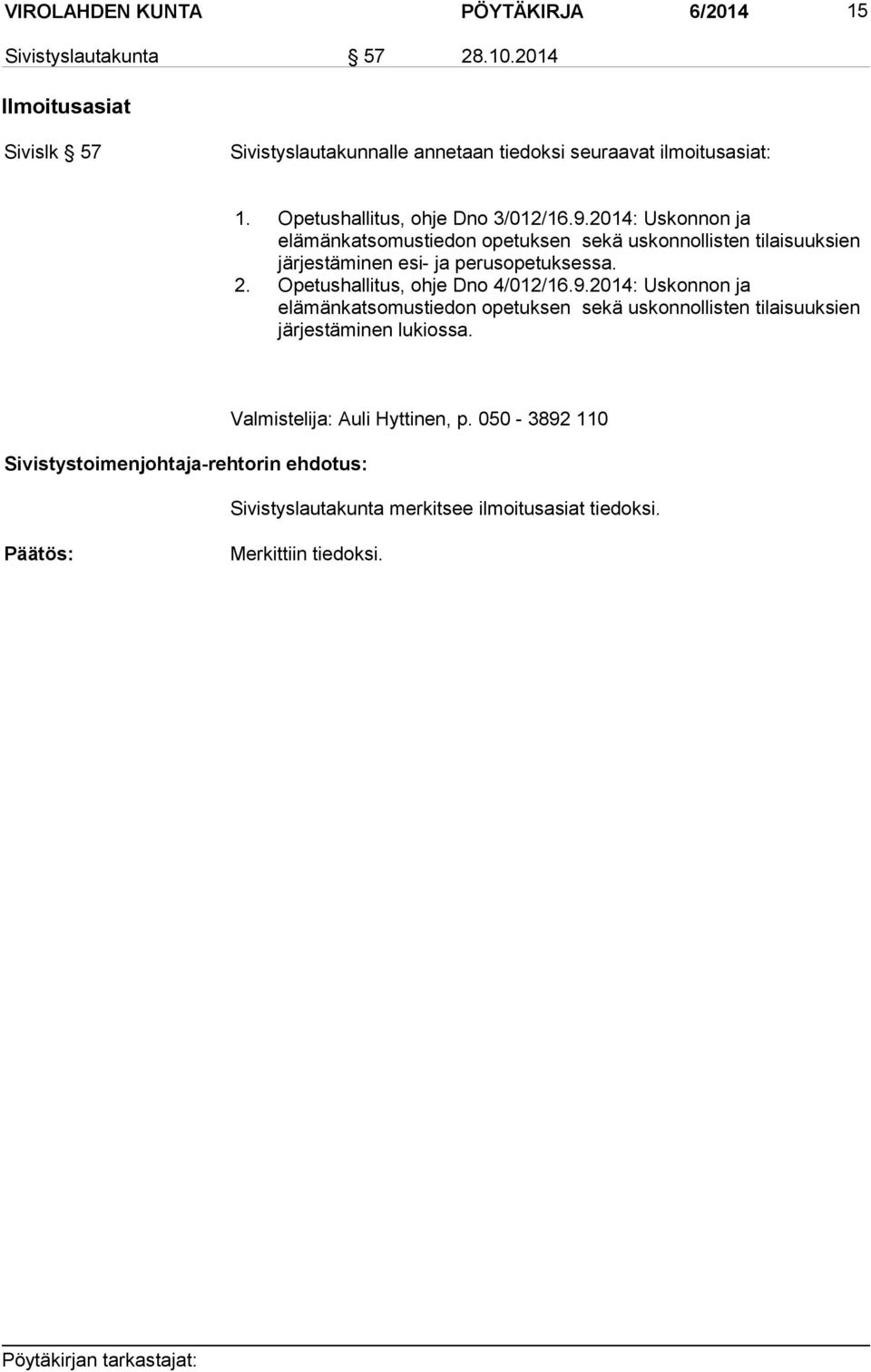 2014: Uskonnon ja elämänkatsomustiedon opetuksen sekä uskonnollisten tilaisuuksien järjestäminen esi- ja perusopetuksessa. 2.