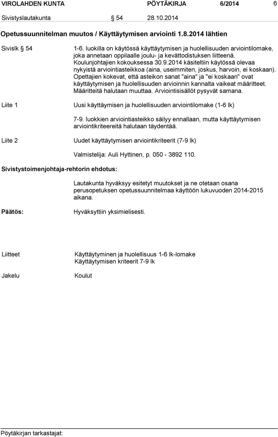 2014 käsiteltiin käytössä olevaa nykyistä arviointiasteikkoa (aina, useimmiten, joskus, harvoin, ei koskaan).