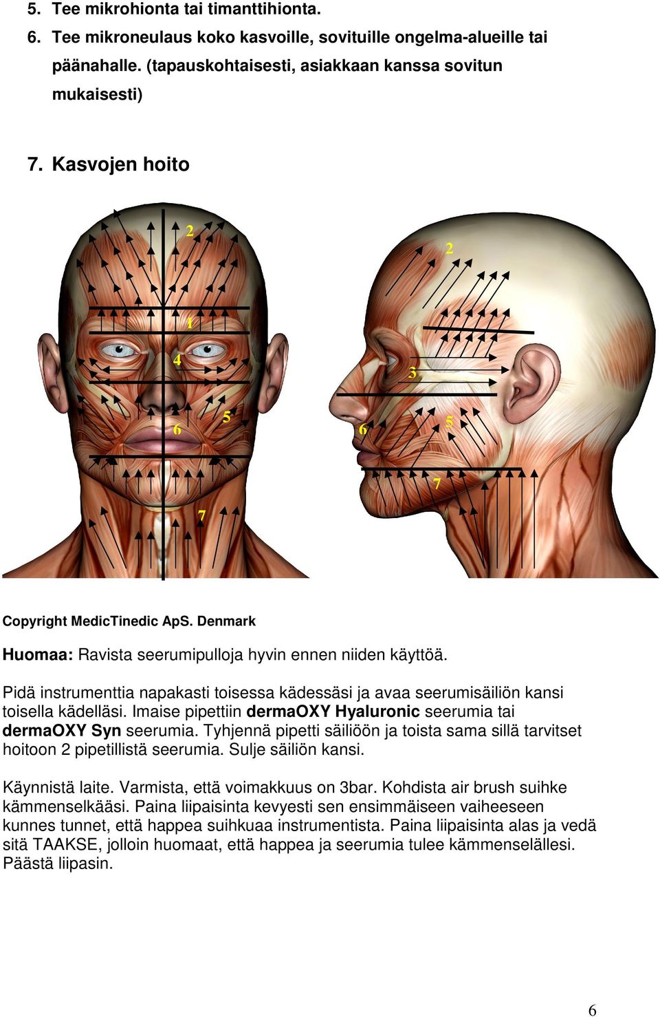 Pidä instrumenttia napakasti toisessa kädessäsi ja avaa seerumisäiliön kansi toisella kädelläsi. Imaise pipettiin dermaoxy Hyaluronic seerumia tai dermaoxy Syn seerumia.