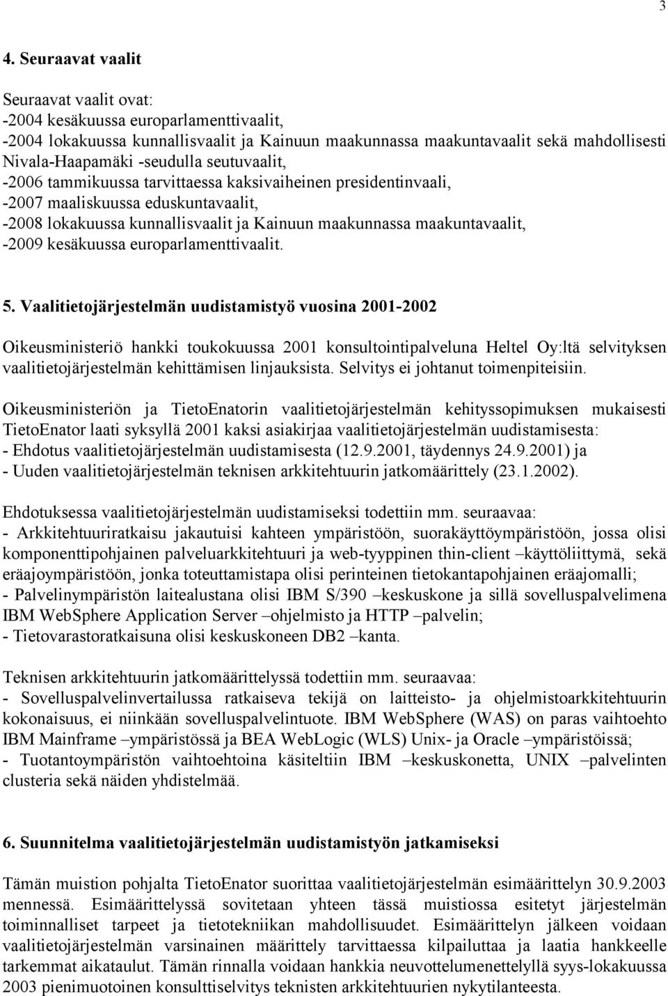 -2009 kesäkuussa europarlamenttivaalit. 5.