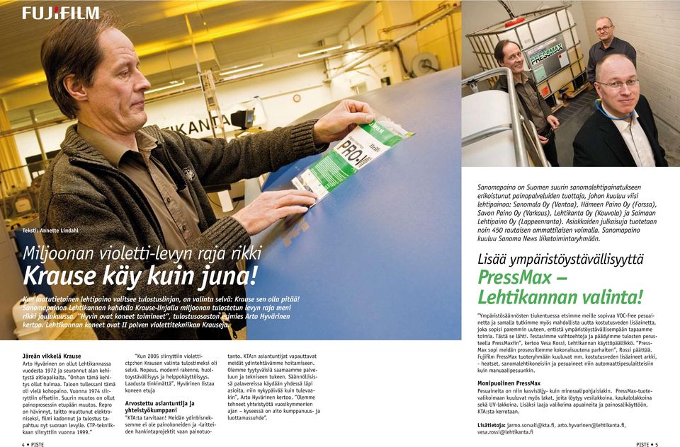 Lehtikannan koneet ovat II polven violettitekniikan Krauseja. Järeän vikkelä Krause Arto Hyvärinen on ollut Lehtikannassa vuodesta 1972 ja seurannut alan kehitystä aitiopaikalta.