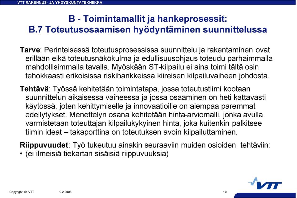 Tehtävä: Työssä kehitetään toimintatapa, jossa toteutustiimi kootaan suunnittelun aikaisessa vaiheessa ja jossa osaaminen on heti kattavasti käytössä, joten kehittymiselle ja innovaatioille on