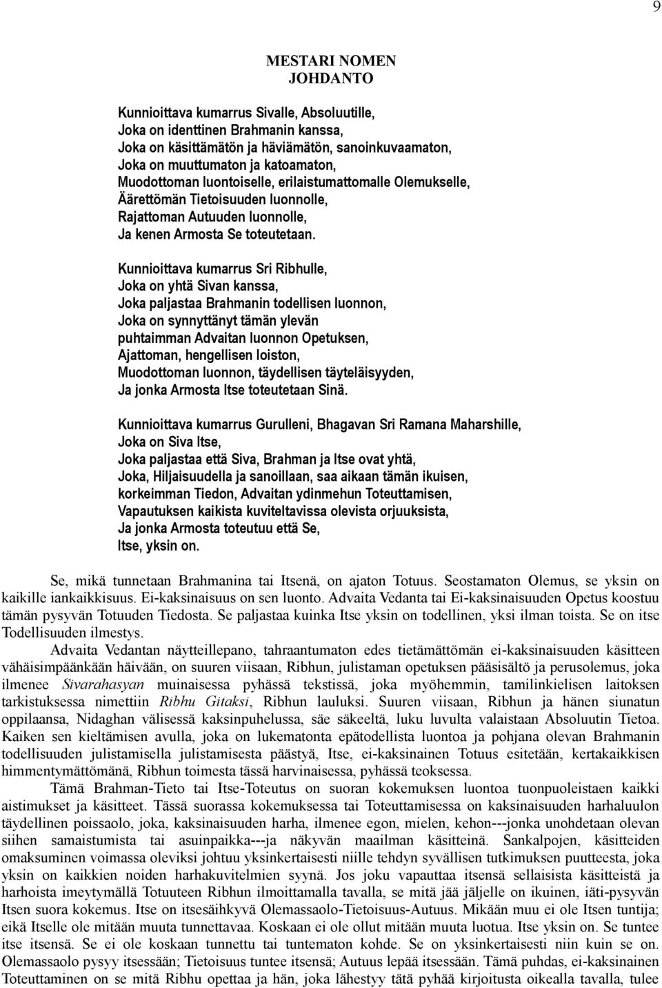 Kunnioittava kumarrus Sri Ribhulle, Joka on yhtä Sivan kanssa, Joka paljastaa Brahmanin todellisen luonnon, Joka on synnyttänyt tämän ylevän puhtaimman Advaitan luonnon Opetuksen, Ajattoman,