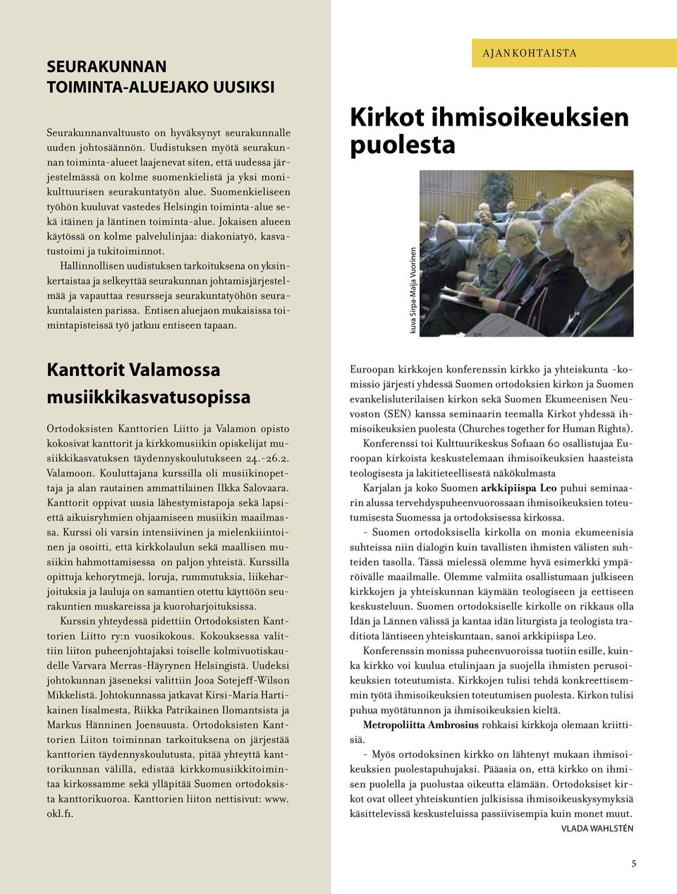 Suomenkieliseen työhön kuuluvat vastedes Helsingin toiminta-alue sekä itäinen ja läntinen toiminta-alue. Jokaisen alueen käytössä on kolme palvelulinjaa: diakoniatyö, kasvatustoimi ja tukitoiminnot.