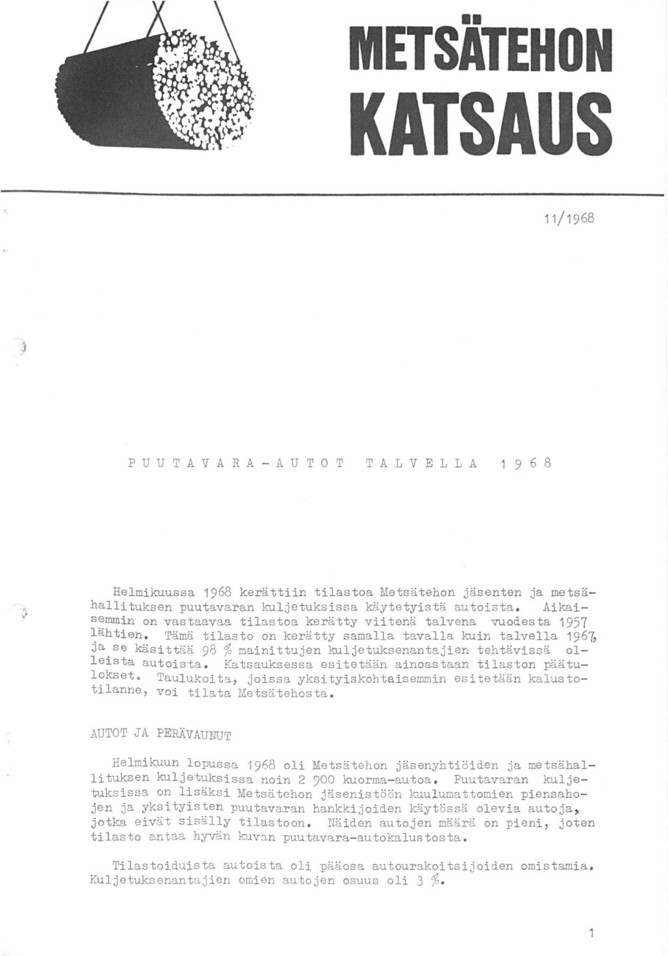 Tämä tilasto on kerätty samalla tavalla kuin talvella 196b ja se käsittää 98 % mainittujen kuljetuksenantajien tehtävissä olleista autoista. Katsauksessa esitetään ainoastaan tilaston päätulokset.