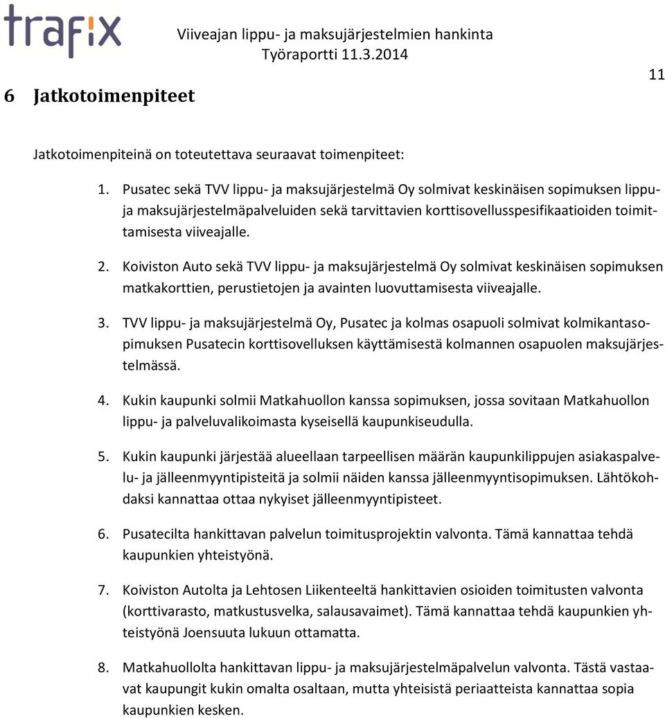 Koiviston Auto sekä TVV lippu- ja maksujärjestelmä Oy solmivat keskinäisen sopimuksen matkakorttien, perustietojen ja avainten luovuttamisesta viiveajalle. 3.