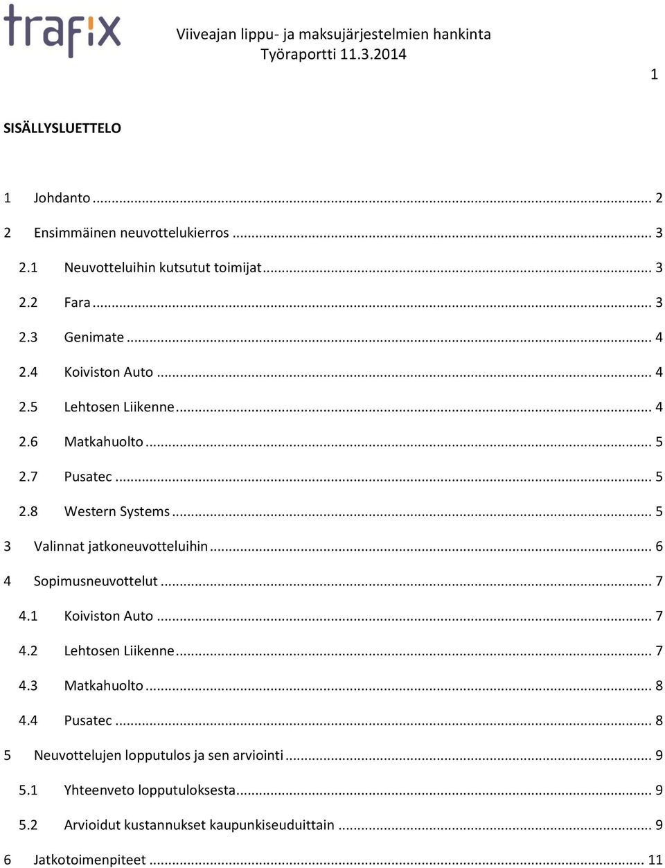 .. 5 3 Valinnat jatkoneuvotteluihin... 6 4 Sopimusneuvottelut... 7 4.1 Koiviston Auto... 7 4.2 Lehtosen Liikenne... 7 4.3 Matkahuolto... 8 4.