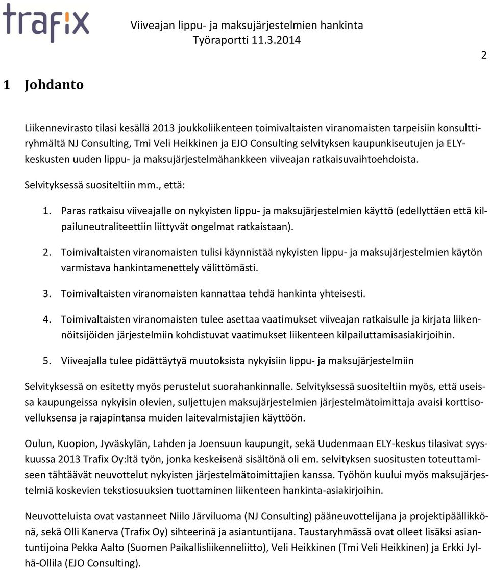 Paras ratkaisu viiveajalle on nykyisten lippu- ja maksujärjestelmien käyttö (edellyttäen että kilpailuneutraliteettiin liittyvät ongelmat ratkaistaan). 2.