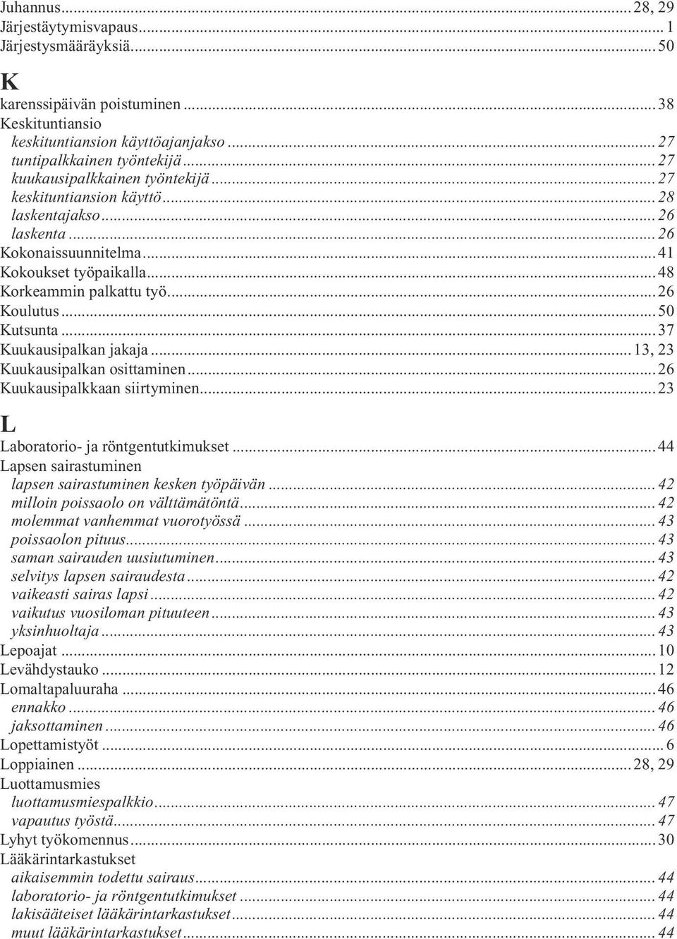 .. 50 Kutsunta... 37 Kuukausipalkan jakaja...13, 23 Kuukausipalkan osittaminen...26 Kuukausipalkkaan siirtyminen...23 L Laboratorio ja röntgentutkimukset.