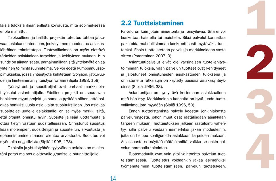 Tuotevalikoiman on myös elettävä tärkeiden asiakkaiden tarpeiden ja kehityksen mukaan. Kun suhde on aikaan saatu, parhaimmillaan sitä yhteistyötä ohjaa yhteinen toimintasuunnitelma.