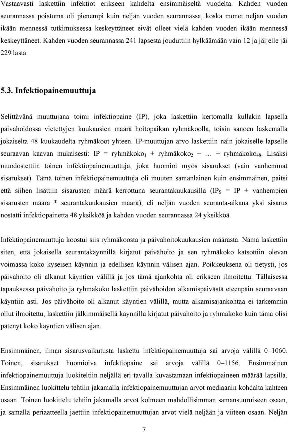 keskeyttäneet. Kahden vuoden seurannassa 241 lapsesta jouduttiin hylkäämään vain 12 ja jäljelle jäi 229 lasta. 5.3.