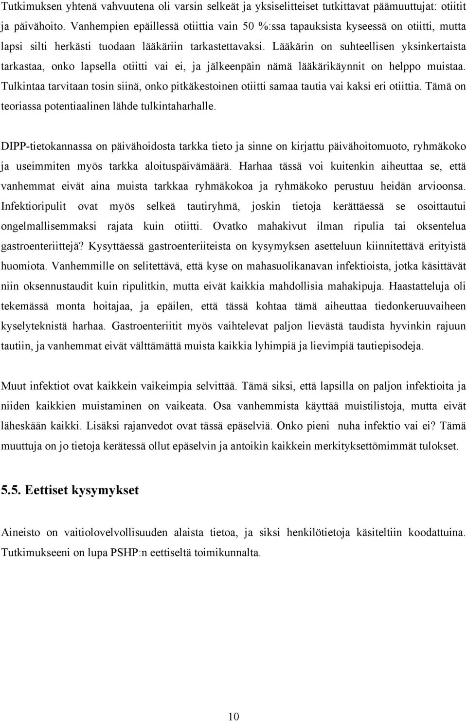 Lääkärin on suhteellisen yksinkertaista tarkastaa, onko lapsella otiitti vai ei, ja jälkeenpäin nämä lääkärikäynnit on helppo muistaa.