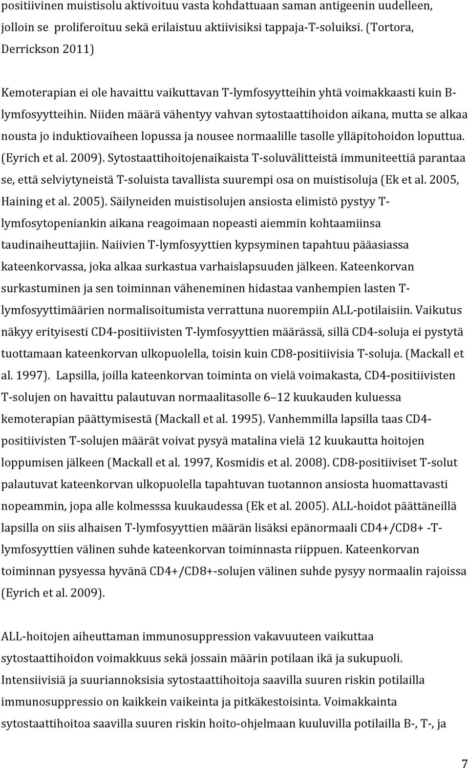 Niiden määrä vähentyy vahvan sytostaattihoidon aikana, mutta se alkaa nousta jo induktiovaiheen lopussa ja nousee normaalille tasolle ylläpitohoidon loputtua. (Eyrich et al. 2009).